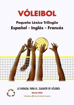 bokomslag VLEIBOL - Pequeo Lxico Trilinge &#9642; Espaol - Ingls - Francs &#9642; Lo Esencial para el Jugador de Vleibol &#9642; Edicin 2014 / Tamao A5