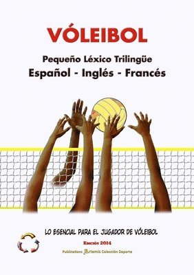 bokomslag VÓLEIBOL - Pequeño Léxico Trilingüe ? Español - Inglés - Francés ? Lo Esencial para el Jugador de Vóleibol ? Edición 2014 / Tamaño A5