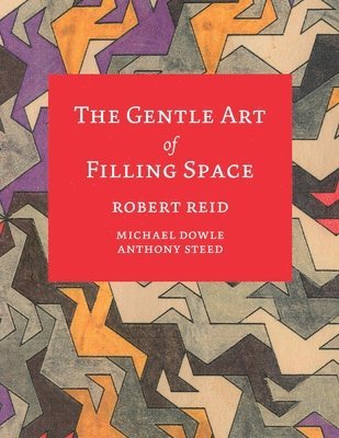 Robert Reid, Michael Dowle, Anthony Steed - Gentle Art of Filling Space, Häftad