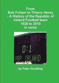 bokomslag From Bob Fullam to Thierry Henry - A History of the Republic of Ireland Football team 1926 to 2010 in verse