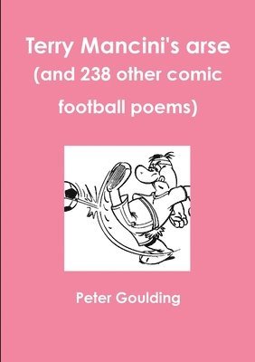 Peter Goulding - Terry Mancini's arse (and 238 other comic football poems), Häftad