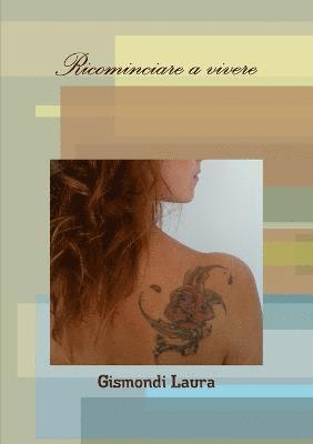 LAURA GISMONDI, Laura Gismondi - Ricominciare A Vivere, Häftad