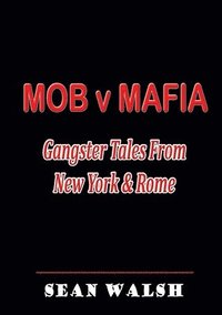 bokomslag MOB v MAFIA: Gangster Tales From New York & Rome