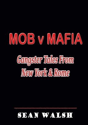 Sean Walsh - MOB v MAFIA: Gangster Tales From New York & Rome, Häftad