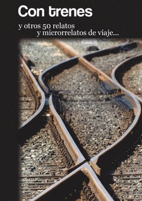 bokomslag Con trenes y otros 50 relatos y microrrelatos de viaje