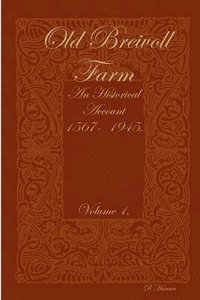 bokomslag Old Breivoll Farm - An historical account 1567- 1945. Volume 1.