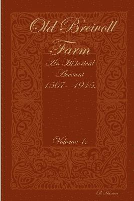 Old Breivoll Farm - An historical account 1567- 1945. Volume 1. 1