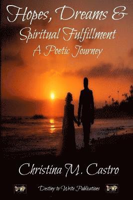Hopes, Dreams & Spiritual Fulfillment A Poetic Journey 1