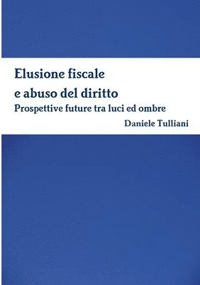 bokomslag Elusione fiscale e abuso del diritto. Prospettive future tra luci ed ombre