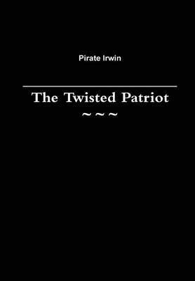 Pirate Irwin - Twisted Patriot, Inbunden