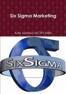 Ade Asefeso MCIPS MBA, Ade Asefeso McIps Mba - Six Sigma Marketing, Häftad