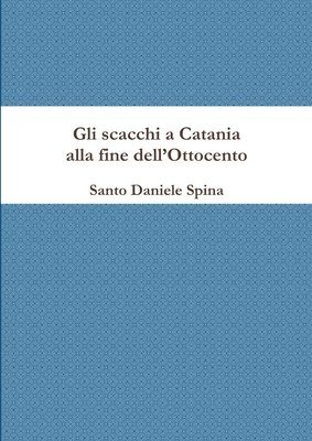 bokomslag Gli scacchi a Catania alla fine dell'Ottocento