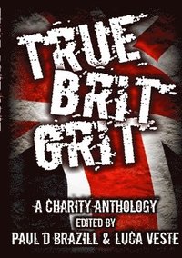 bokomslag True Brit Grit - A Charity Anthology