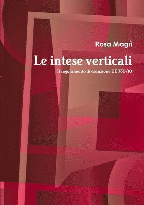 Le intese verticali. Il regolamento di esenzione UE 330/10 1