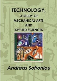 bokomslag Technology, A Study of Mechanical Arts and Applied Sciences