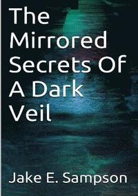 bokomslag The Mirrored Secrets Of A Dark Veil