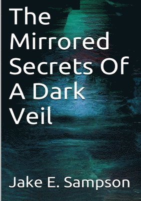 Mirrored Secrets Of A Dark Veil