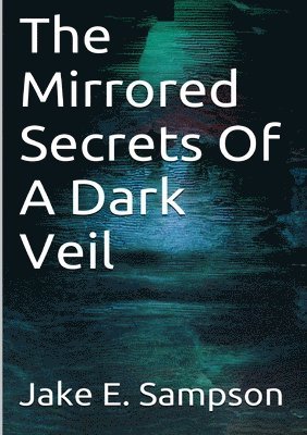 The Mirrored Secrets Of A Dark Veil 1