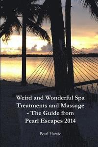 bokomslag Weird And Wonderful Spa Treatments And Massage - The Guide From Pearl Escapes 2014