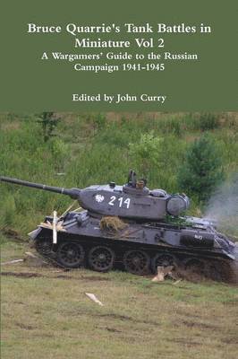 Bruce Quarrie's Tank Battles in Miniature Vol 2 A Wargamers' Guide to the Russian Campaign 1941-1945 1