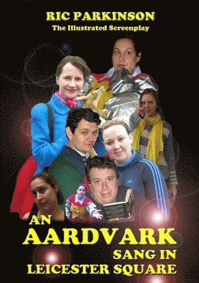 bokomslag Aardvark Sang in Leicester Square : the Illustrated Screenplay
