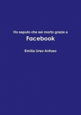 bokomslag Ho saputo che sei morto grazie a Facebook