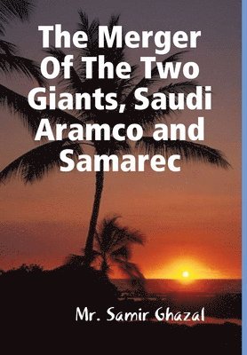 The Merger Of The Two Giants, Saudi Aramco and Samarec 1