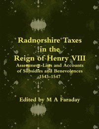 bokomslag Radnorshire Taxes in the Reign of Henry VIII: Assessment-Lists and Accounts of Subsidies and Benevolences 1543-1547