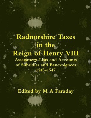 bokomslag Radnorshire Taxes in the Reign of Henry VIII: Assessment-Lists and Accounts of Subsidies and Benevolences 1543-1547