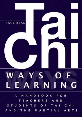 Paul Read - Ways of Learning: A Handbook For Teachers And Students Of The Martial Arts, Häftad