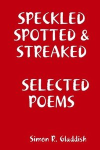 bokomslag Speckled, Spotted & Streaked Selected Poems