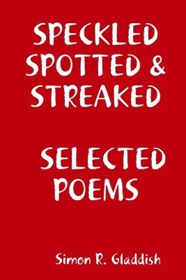 Speckled, Spotted & Streaked Selected Poems 1