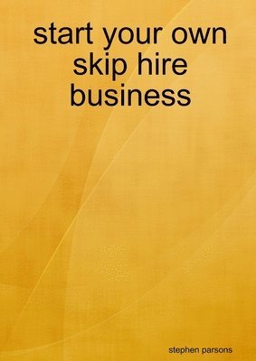 Stephen Parsons - Start Your Own Skip Hire Business, Häftad