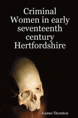 bokomslag Criminal Women in Early Seventeenth Century Hertfordshire