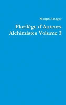 Florilge d'Auteurs Alchimistes Volume 3 1