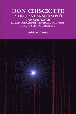 bokomslag Don Chisciotte a Cinquant'anni Ci Si Puo Innamorare Libera Riduzione Teatrale Del Don Chisciotte Di Cervantes