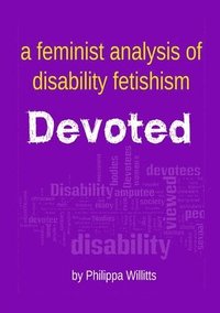 bokomslag Devoted: A Feminist Analysis of Disability Fetishism