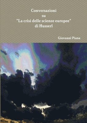 Conversazioni sulla &quot;Crisi delle scienze europee&quot; di Husserl 1