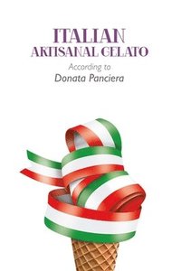 bokomslag Italian Artisanal Gelato According to Donata Panciera