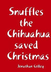 bokomslag Snuffles the Chihuahua saved Christmas