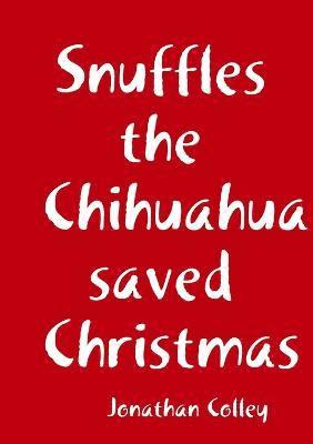 Snuffles the Chihuahua saved Christmas 1