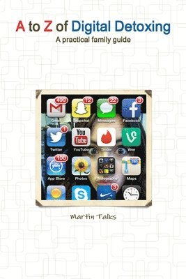 to Z of Digital Detoxing: A practical family guide