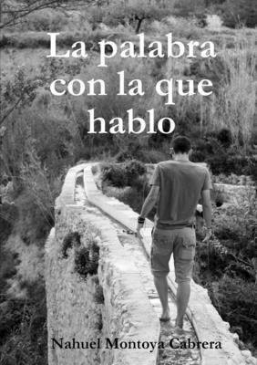 Nahuel Montoya Cabrera - Palabra Con La Que Hablo, Häftad