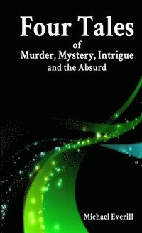bokomslag Four Tales of Murder, Mystery, Intrigue and the Absurd