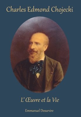 Charles Edmond Chojecki, L'xuvre Et La Vie 1