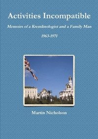 bokomslag Activities Incompatible: Memoirs of a Kremlinologist and a Family Man 1963-1971
