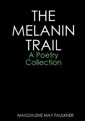 bokomslag THE MELANIN TRAIL - A Poetry Collection