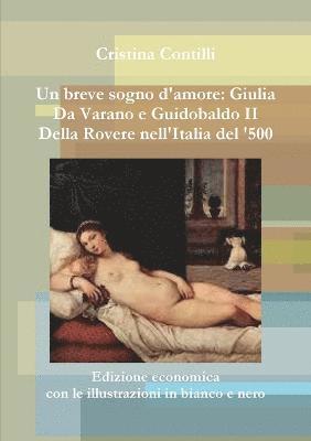 Un breve sogno d'amore: Giulia Da Varano e Guidobaldo II Della Rovere Edizione economica con le illustrazioni in bianco e nero 1