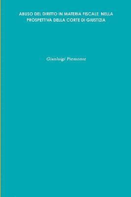 Gianluigi Piemonte - Abuso Del Diritto in Materia Fiscale Nella Prospettiva Della Corte Di Giustizia, Häftad
