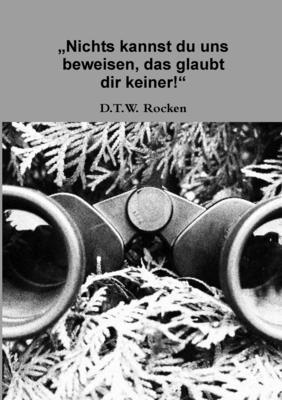 D.T.W. Rocken, D. T. W. Rocken - Nichts kannst du uns beweisen, das glaubt dir keiner!, Häftad